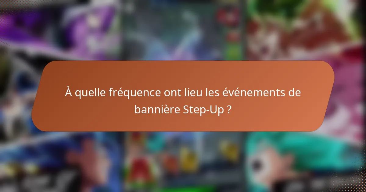À quelle fréquence ont lieu les événements de bannière Step-Up ?