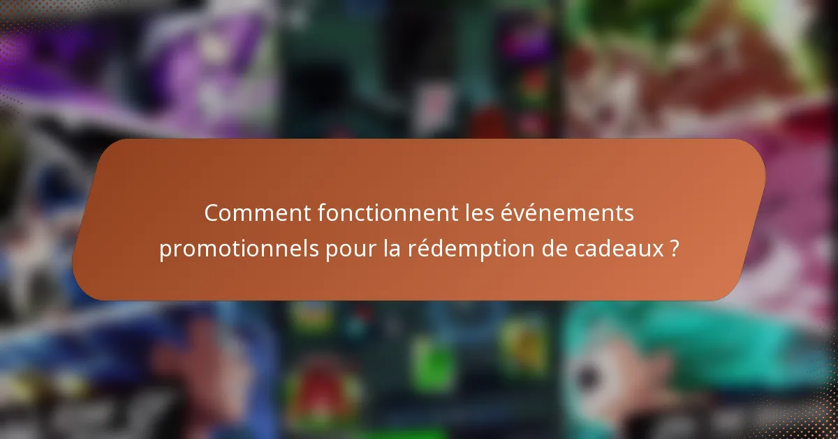 Comment fonctionnent les événements promotionnels pour la rédemption de cadeaux ?