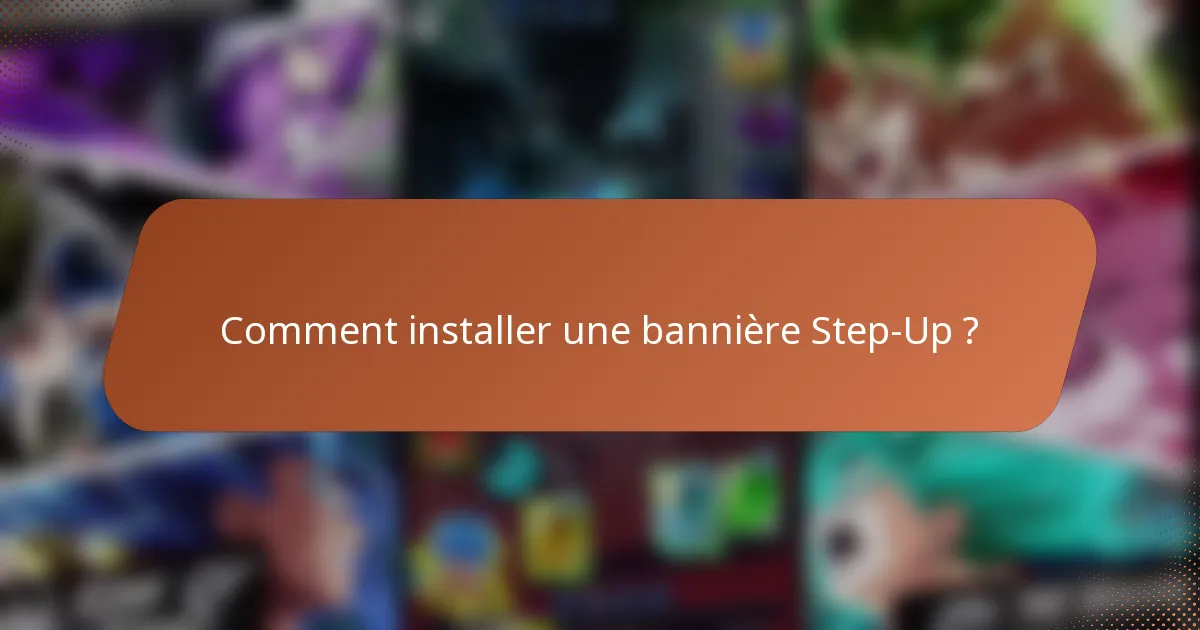 Comment installer une bannière Step-Up ?