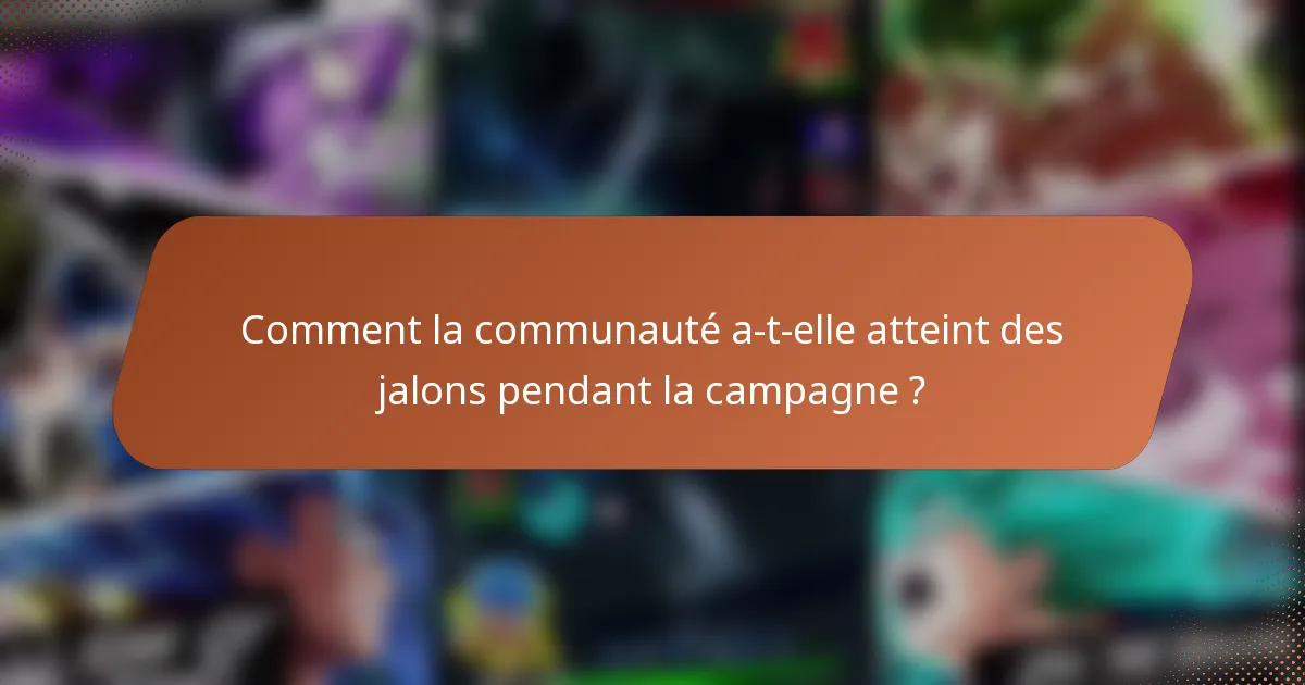 Comment la communauté a-t-elle atteint des jalons pendant la campagne ?