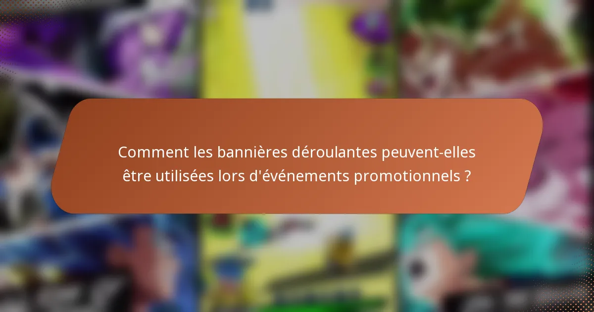 Comment les bannières déroulantes peuvent-elles être utilisées lors d'événements promotionnels ?