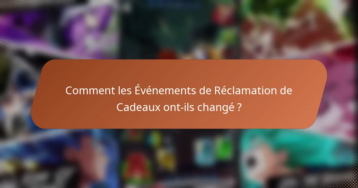 Comment les Événements de Réclamation de Cadeaux ont-ils changé ?