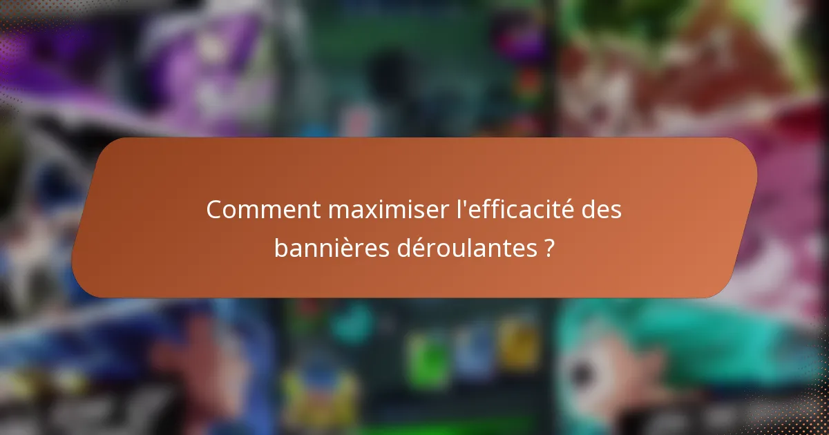Comment maximiser l'efficacité des bannières déroulantes ?