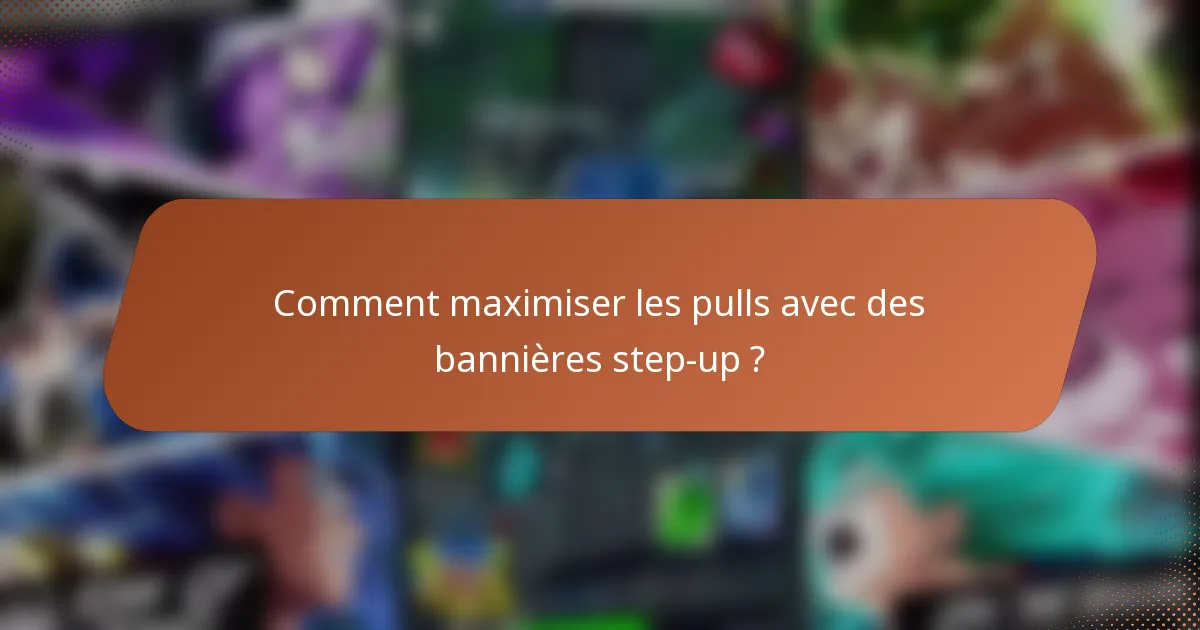 Comment maximiser les pulls avec des bannières step-up ?