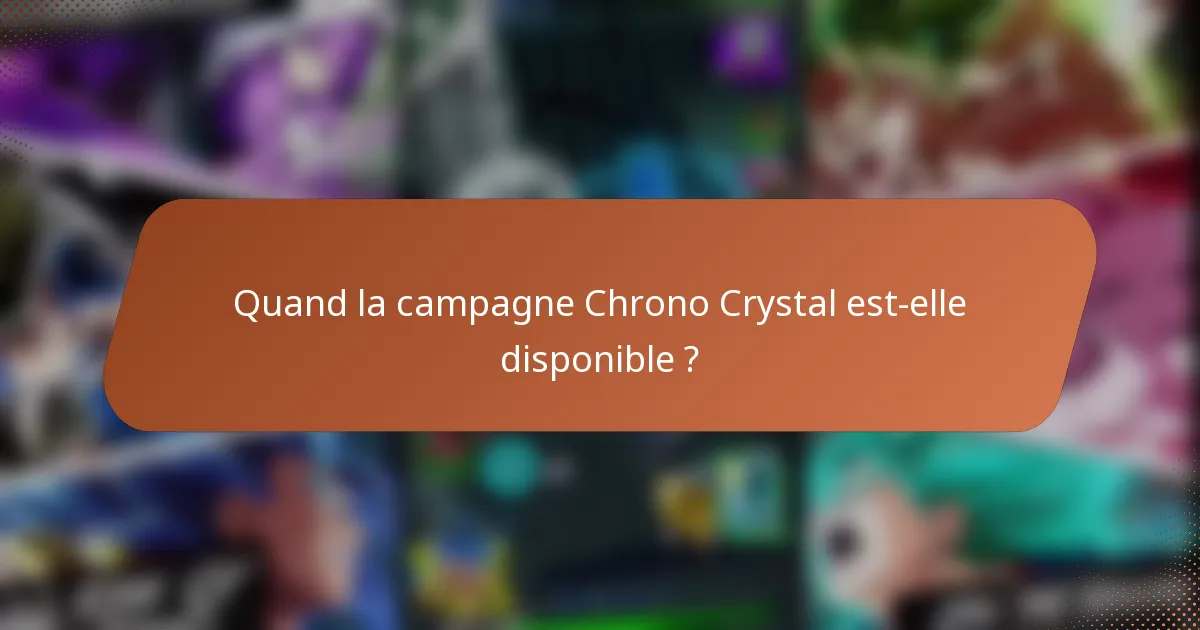 Quand la campagne Chrono Crystal est-elle disponible ?