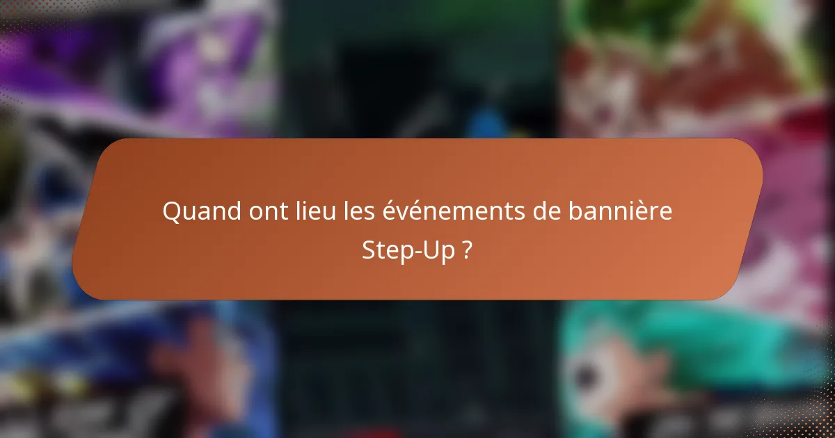 Quand ont lieu les événements de bannière Step-Up ?