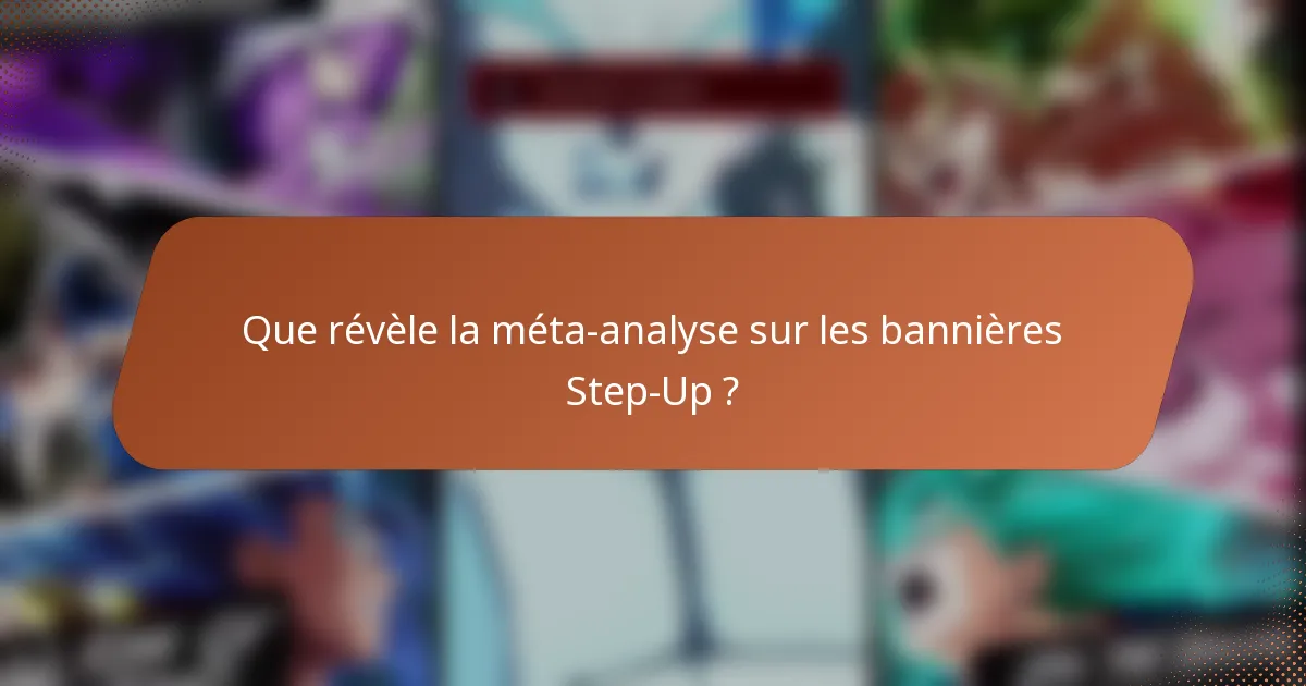 Que révèle la méta-analyse sur les bannières Step-Up ?
