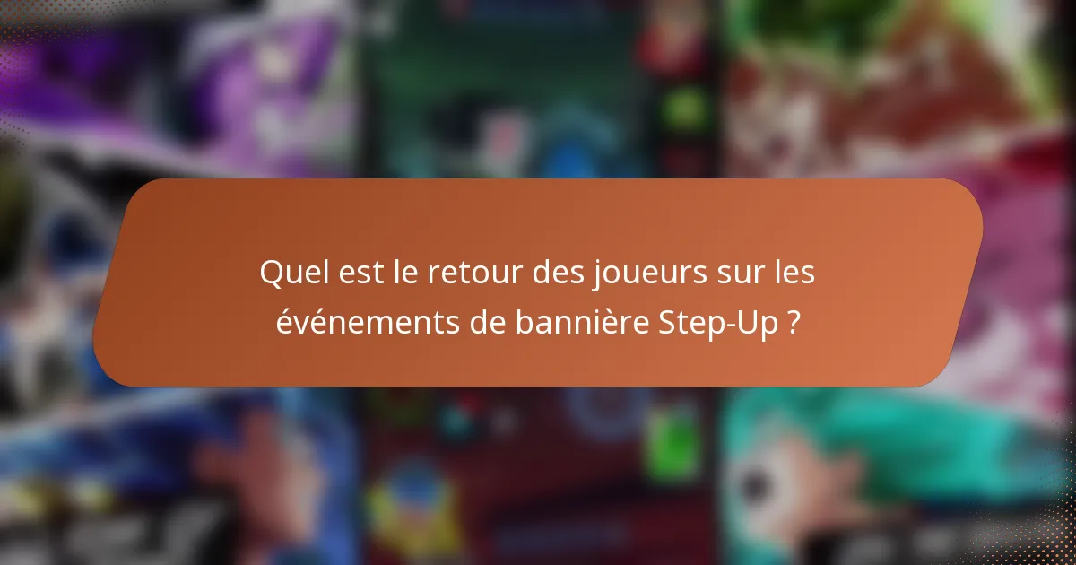 Quel est le retour des joueurs sur les événements de bannière Step-Up ?
