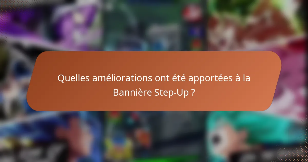 Quelles améliorations ont été apportées à la Bannière Step-Up ?