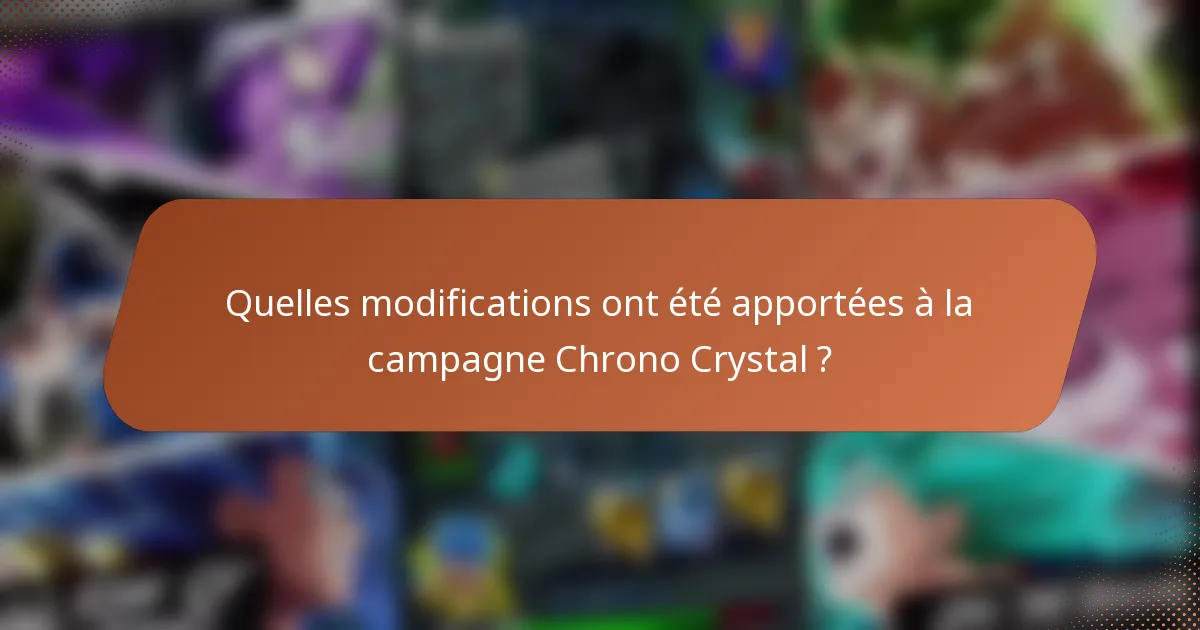 Quelles modifications ont été apportées à la campagne Chrono Crystal ?