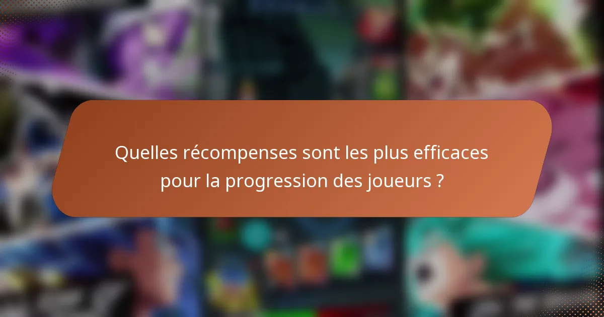 Quelles récompenses sont les plus efficaces pour la progression des joueurs ?
