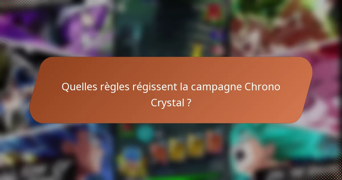Quelles règles régissent la campagne Chrono Crystal ?