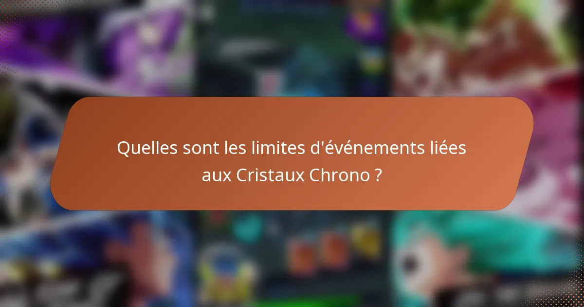 Quelles sont les limites d'événements liées aux Cristaux Chrono ?