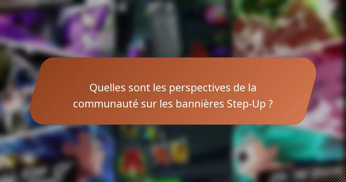 Quelles sont les perspectives de la communauté sur les bannières Step-Up ?