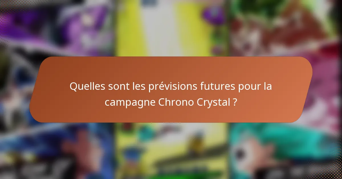 Quelles sont les prévisions futures pour la campagne Chrono Crystal ?