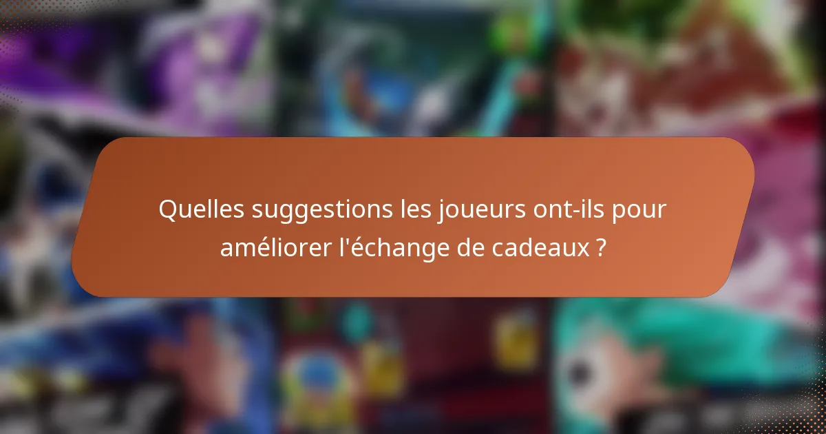 Quelles suggestions les joueurs ont-ils pour améliorer l'échange de cadeaux ?