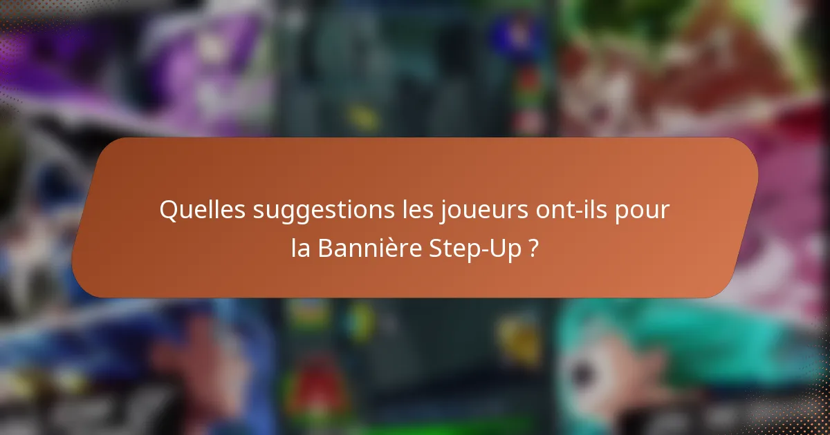 Quelles suggestions les joueurs ont-ils pour la Bannière Step-Up ?