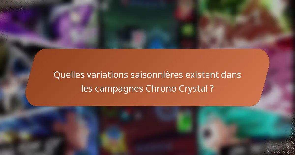 Quelles variations saisonnières existent dans les campagnes Chrono Crystal ?