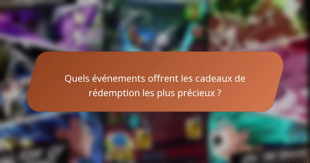 Quels événements offrent les cadeaux de rédemption les plus précieux ?
