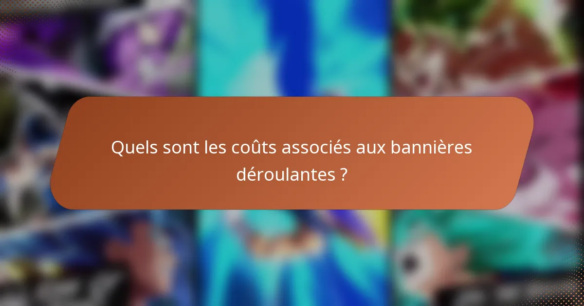 Quels sont les coûts associés aux bannières déroulantes ?