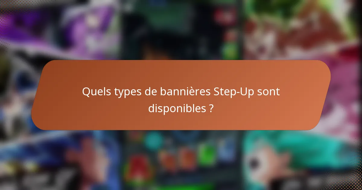Quels types de bannières Step-Up sont disponibles ?
